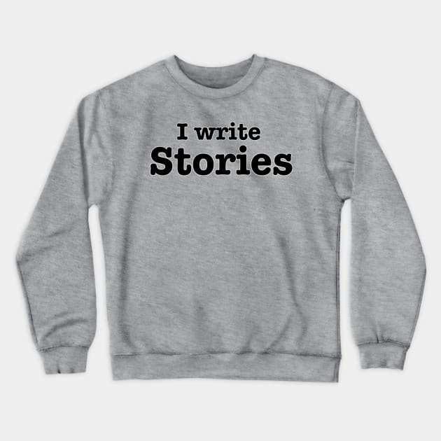 I Write Stories Crewneck Sweatshirt by INKmagineandCreate